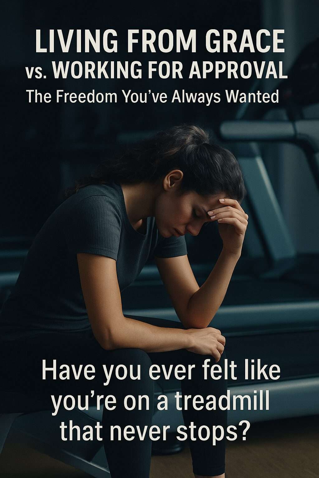 Living From Grace vs. Working For Approval